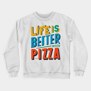 Life is Better With Pizza Crewneck Sweatshirt